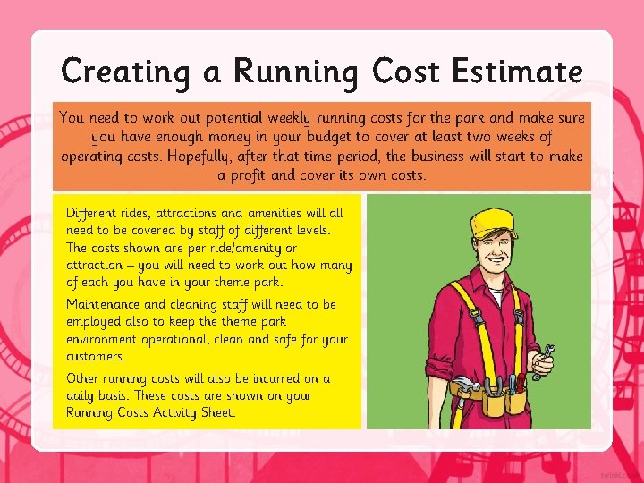 Creating a Running Cost Estimate You need to work out potential weekly running costs