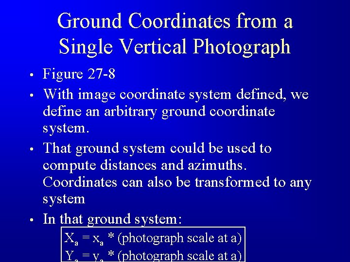 Ground Coordinates from a Single Vertical Photograph • • Figure 27 -8 With image