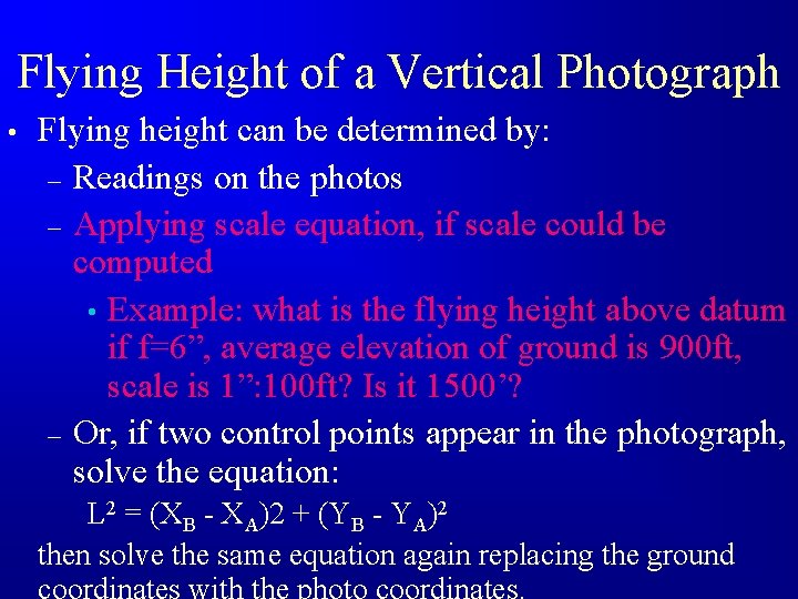 Flying Height of a Vertical Photograph • Flying height can be determined by: –