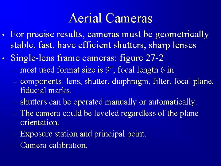 Aerial Cameras • • For precise results, cameras must be geometrically stable, fast, have