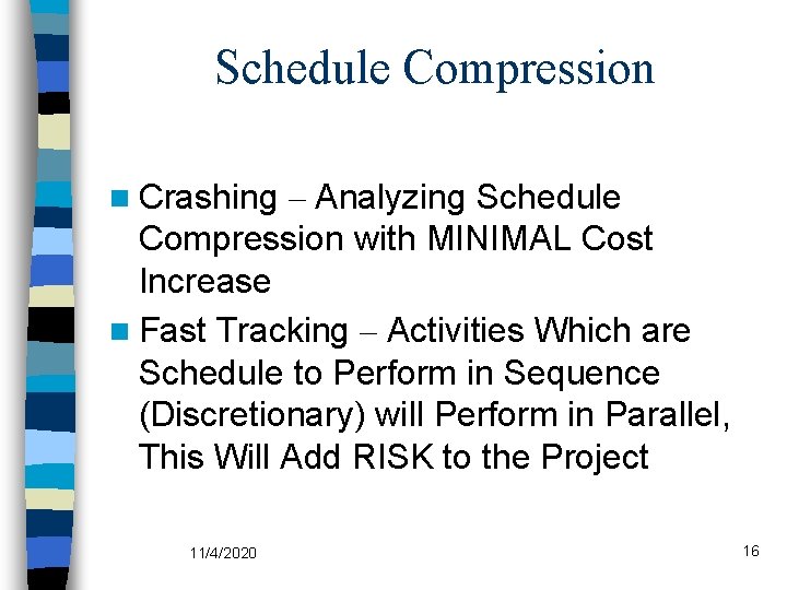 Schedule Compression n Crashing – Analyzing Schedule Compression with MINIMAL Cost Increase n Fast