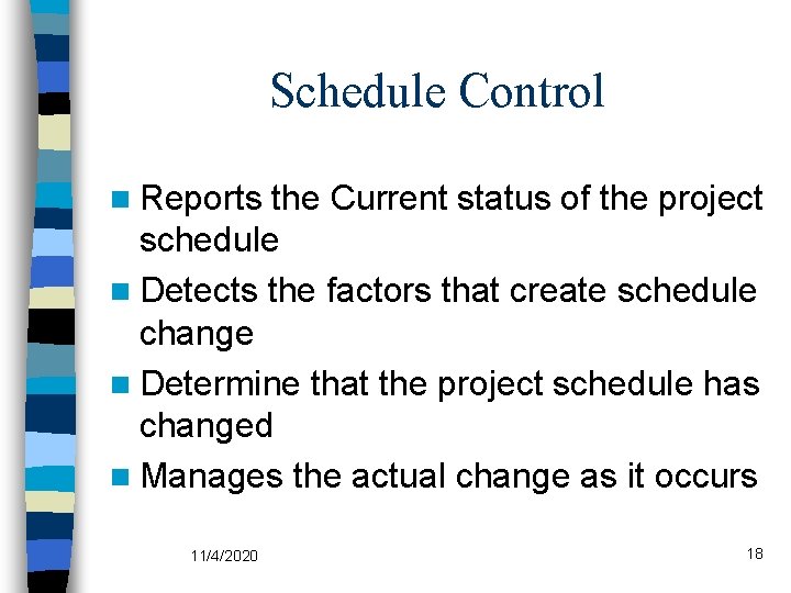 Schedule Control n Reports the Current status of the project schedule n Detects the