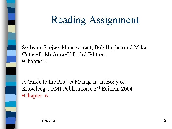 Reading Assignment Software Project Management, Bob Hughes and Mike Cotterell, Mc. Graw-Hill, 3 rd