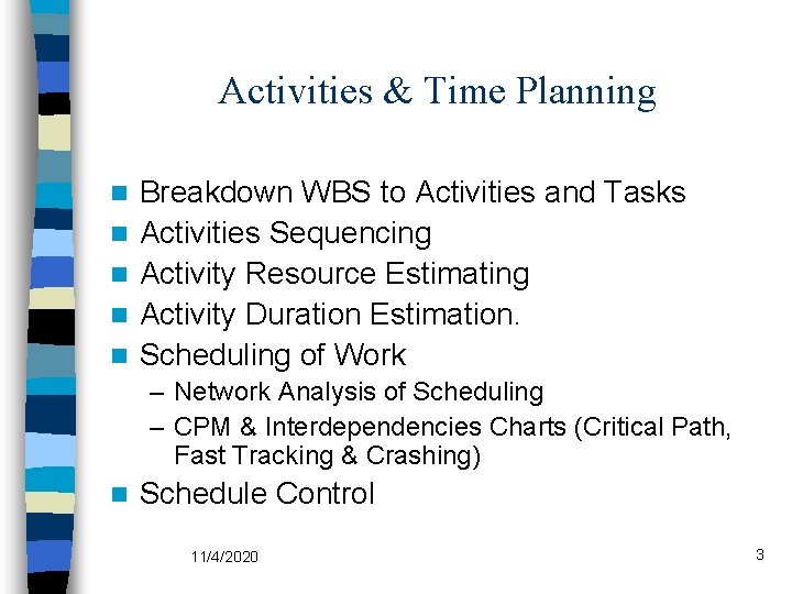 Activities & Time Planning n n n Breakdown WBS to Activities and Tasks Activities