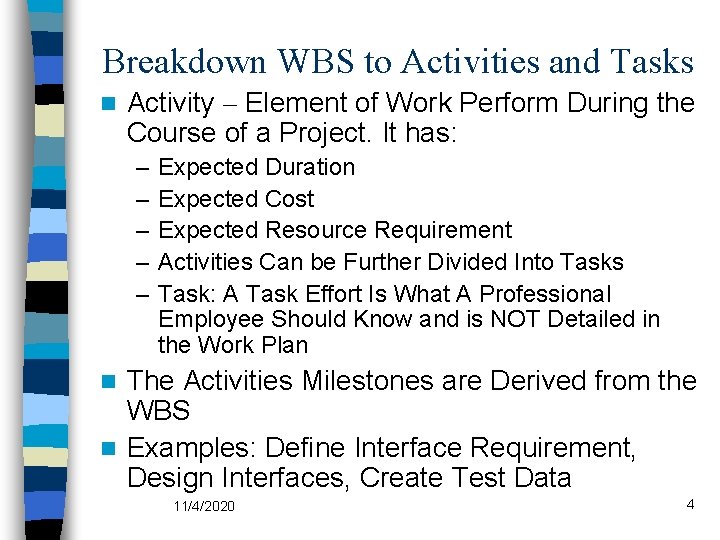 Breakdown WBS to Activities and Tasks n Activity – Element of Work Perform During