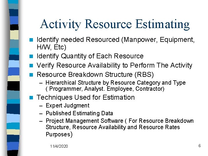 Activity Resource Estimating Identify needed Resourced (Manpower, Equipment, H/W, Etc) n Identify Quantity of