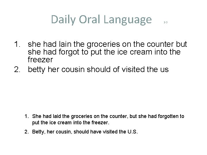 Daily Oral Language 2 -3 1. she had lain the groceries on the counter