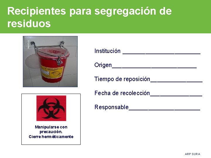 Recipientes para segregación de residuos Institución ____________ Origen_____________ Tiempo de reposición________ Fecha de recolección________
