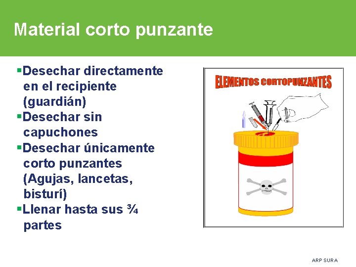 Material corto punzante §Desechar directamente en el recipiente (guardián) §Desechar sin capuchones §Desechar únicamente