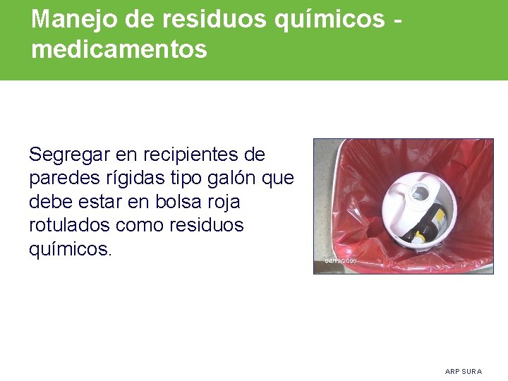 Manejo de residuos químicos medicamentos Segregar en recipientes de paredes rígidas tipo galón que