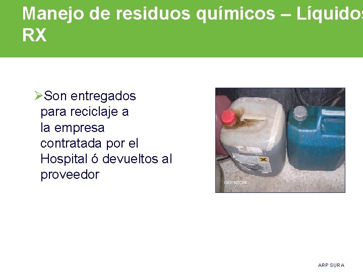 Manejo de residuos químicos – Líquidos RX ØSon entregados para reciclaje a la empresa