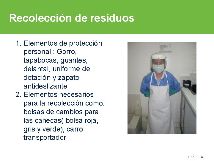 Recolección de residuos 1. Elementos de protección personal : Gorro, tapabocas, guantes, delantal, uniforme