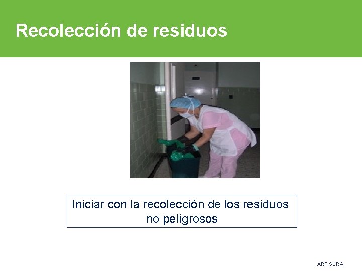 Recolección de residuos Iniciar con la recolección de los residuos no peligrosos ARP SURA