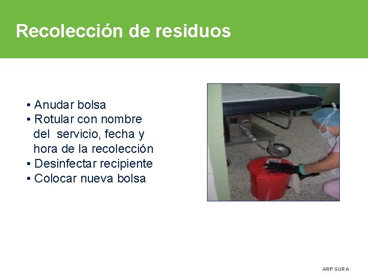 Recolección de residuos • Anudar bolsa • Rotular con nombre del servicio, fecha y