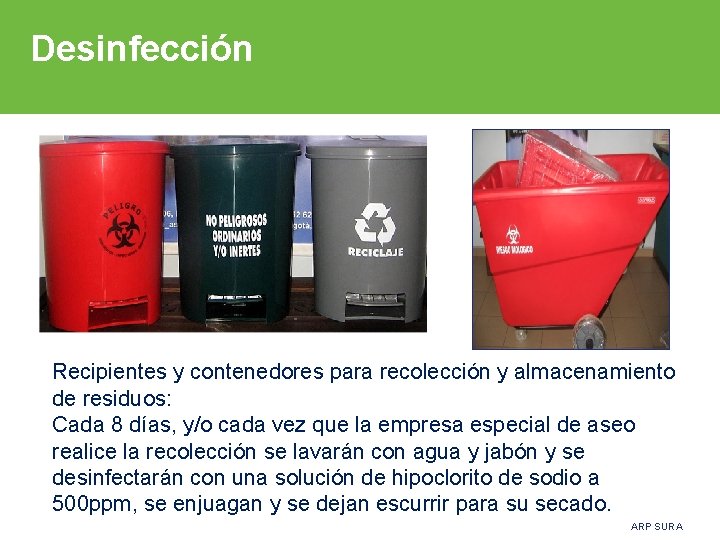 Desinfección Recipientes y contenedores para recolección y almacenamiento de residuos: Cada 8 días, y/o