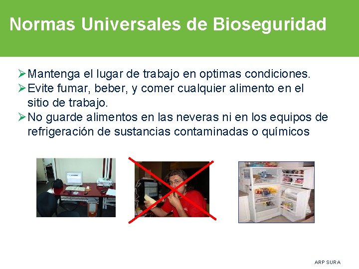 Normas Universales de Bioseguridad ØMantenga el lugar de trabajo en optimas condiciones. ØEvite fumar,