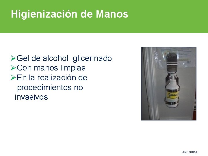 Higienización de Manos ØGel de alcohol glicerinado ØCon manos limpias ØEn la realización de