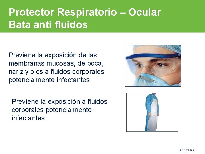 Protector Respiratorio – Ocular Bata anti fluidos Previene la exposición de las membranas mucosas,