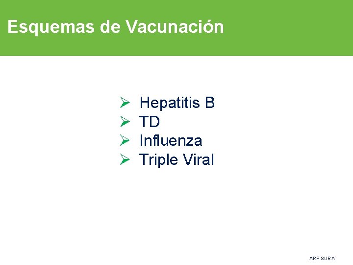 Esquemas de Vacunación Ø Ø Hepatitis B TD Influenza Triple Viral ARP SURA 