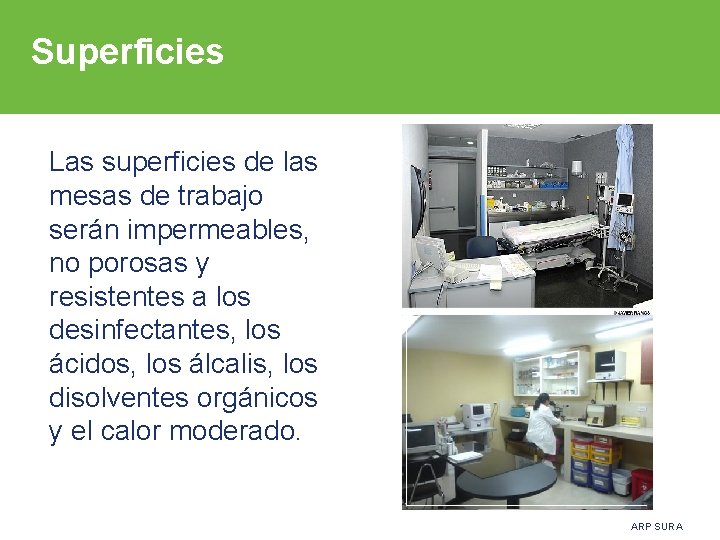 Superficies Las superficies de las mesas de trabajo serán impermeables, no porosas y resistentes