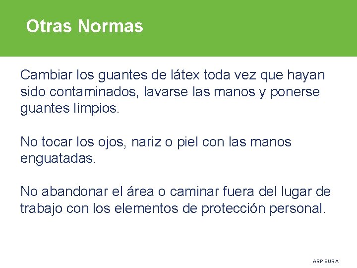 Otras Normas Cambiar los guantes de látex toda vez que hayan sido contaminados, lavarse