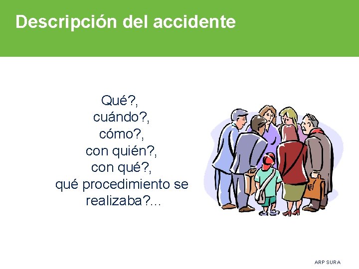 Descripción del accidente Qué? , cuándo? , cómo? , con quién? , con qué?