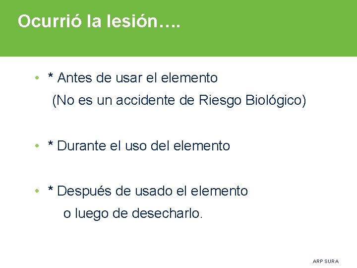 Ocurrió la lesión…. • * Antes de usar el elemento (No es un accidente