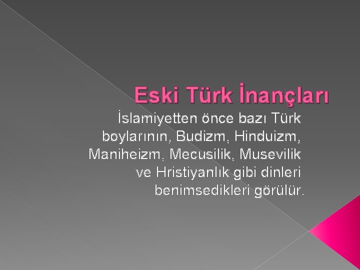 Eski Türk İnançları İslamiyetten önce bazı Türk boylarının, Budizm, Hinduizm, Maniheizm, Mecusilik, Musevilik ve