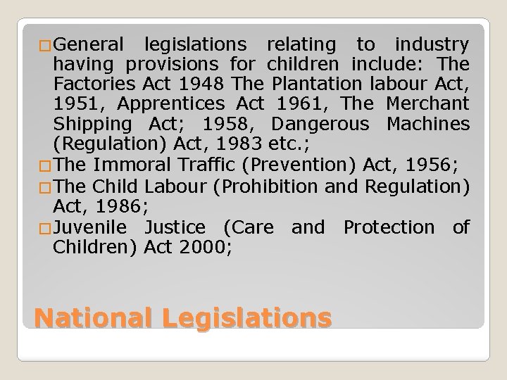 �General legislations relating to industry having provisions for children include: The Factories Act 1948