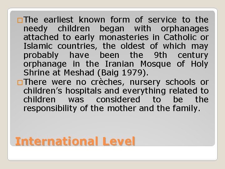�The earliest known form of service to the needy children began with orphanages attached
