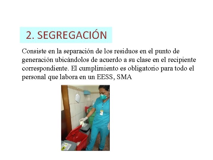 2. SEGREGACIÓN Consiste en la separación de los residuos en el punto de generación