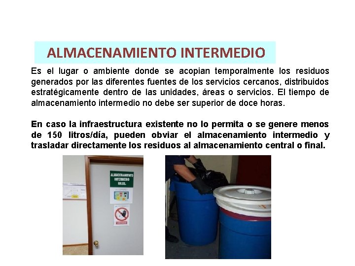 ALMACENAMIENTO INTERMEDIO Es el lugar o ambiente donde se acopian temporalmente los residuos generados