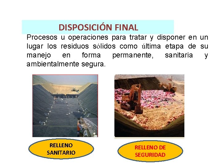 DISPOSICIÓN FINAL Procesos u operaciones para tratar y disponer en un lugar los residuos