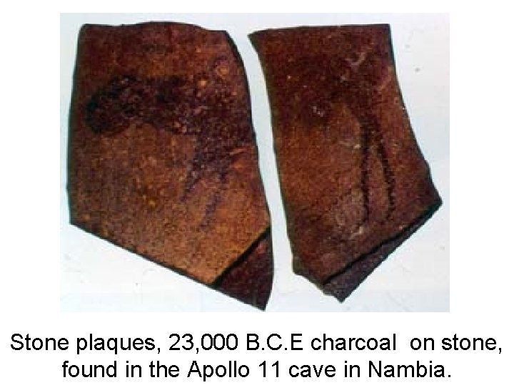 Stone plaques, 23, 000 B. C. E charcoal on stone, found in the Apollo