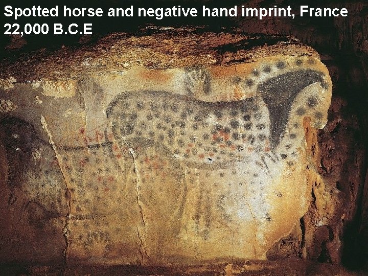 Spotted horse and negative hand imprint, France 22, 000 B. C. E 