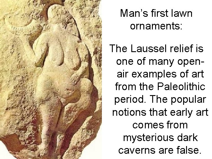 Man’s first lawn ornaments: The Laussel relief is one of many openair examples of