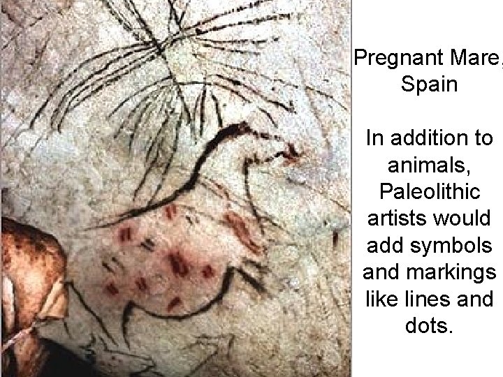 Pregnant Mare, Spain In addition to animals, Paleolithic artists would add symbols and markings