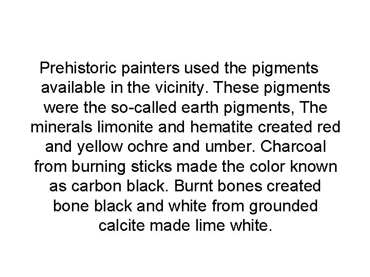 Prehistoric painters used the pigments available in the vicinity. These pigments were the so-called