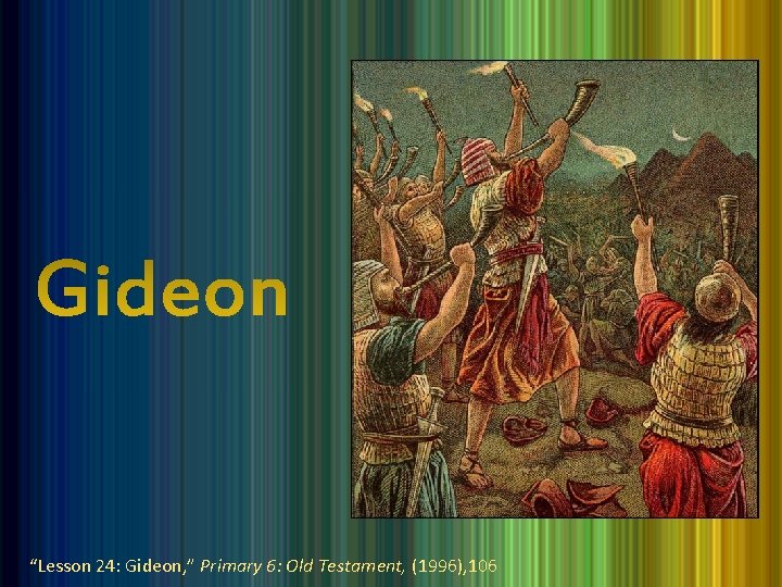“Lesson 24: Gideon, ” Primary 6: Old Testament, (1996), 106 
