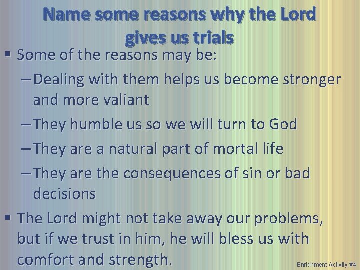 Name some reasons why the Lord gives us trials § Some of the reasons