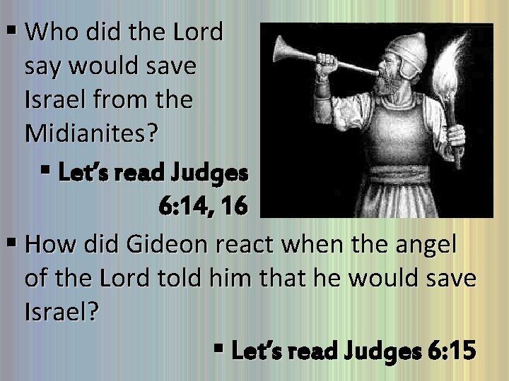 § Who did the Lord say would save Israel from the Midianites? § Let’s