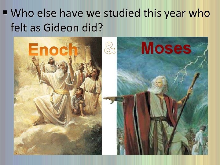 § Who else have we studied this year who felt as Gideon did? &