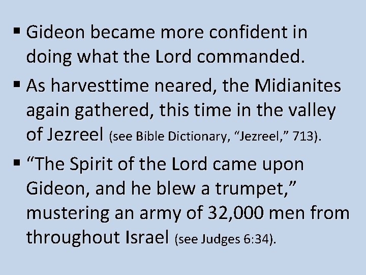 § Gideon became more confident in doing what the Lord commanded. § As harvesttime