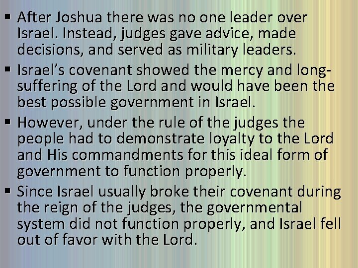 § After Joshua there was no one leader over Israel. Instead, judges gave advice,
