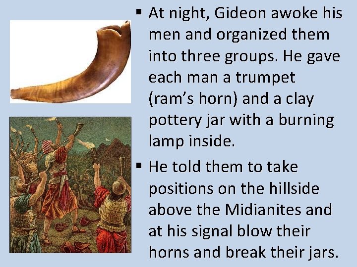 § At night, Gideon awoke his men and organized them into three groups. He