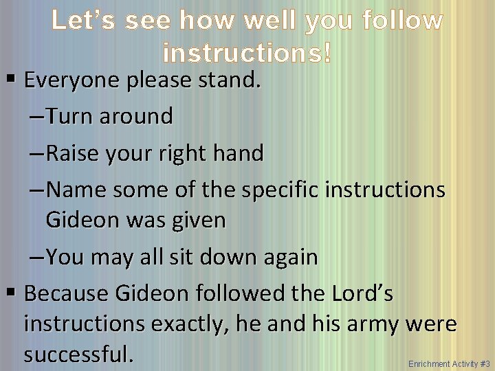 Let’s see how well you follow instructions! § Everyone please stand. – Turn around