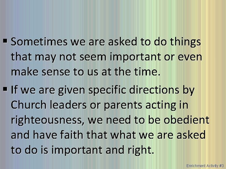 § Sometimes we are asked to do things that may not seem important or