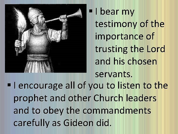 § I bear my testimony of the importance of trusting the Lord and his