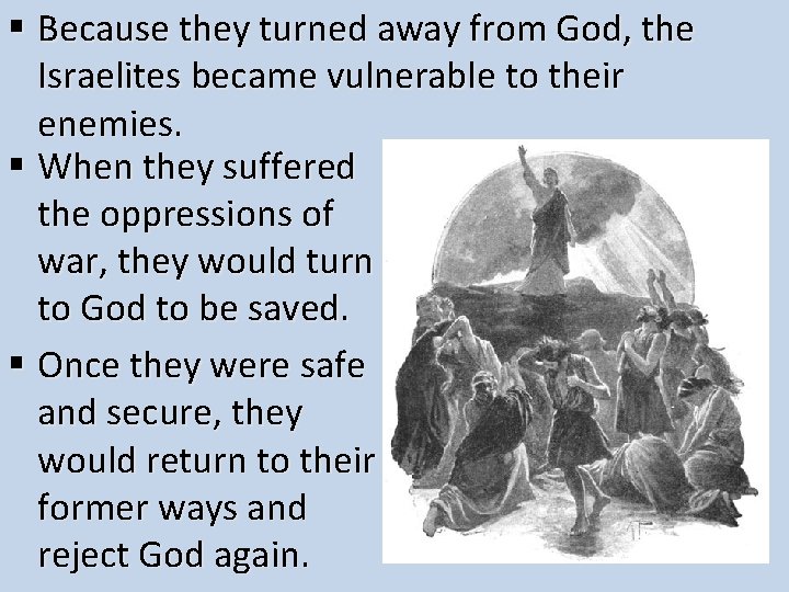 § Because they turned away from God, the Israelites became vulnerable to their enemies.