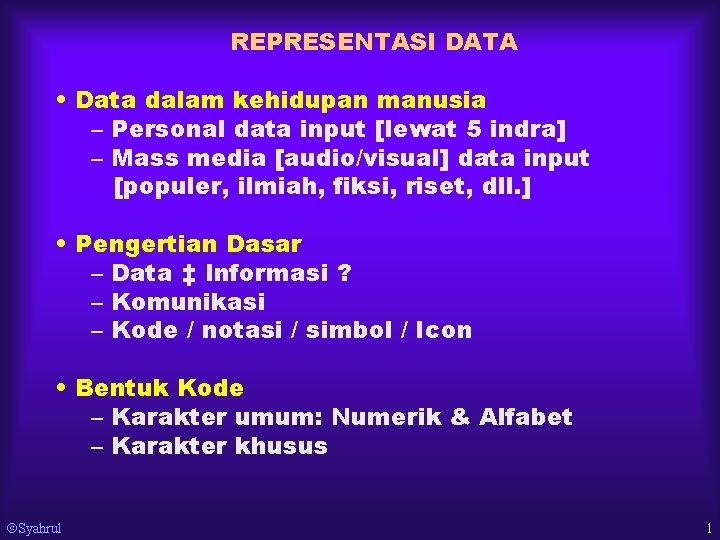 REPRESENTASI DATA • Data dalam kehidupan manusia – Personal data input [lewat 5 indra]